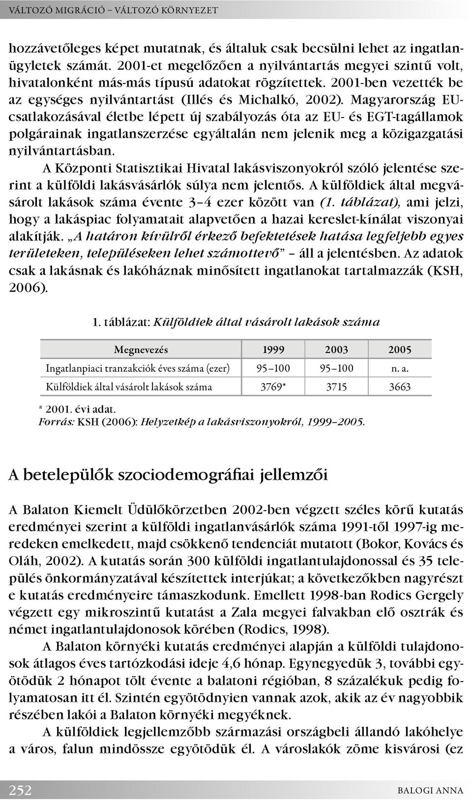 Magyarország EUcsatlakozásával életbe lépett új szabályozás óta az EU- és EGT-tagállamok polgárainak ingatlanszerzése egyáltalán nem jelenik meg a közigazgatási nyilvántartásban.