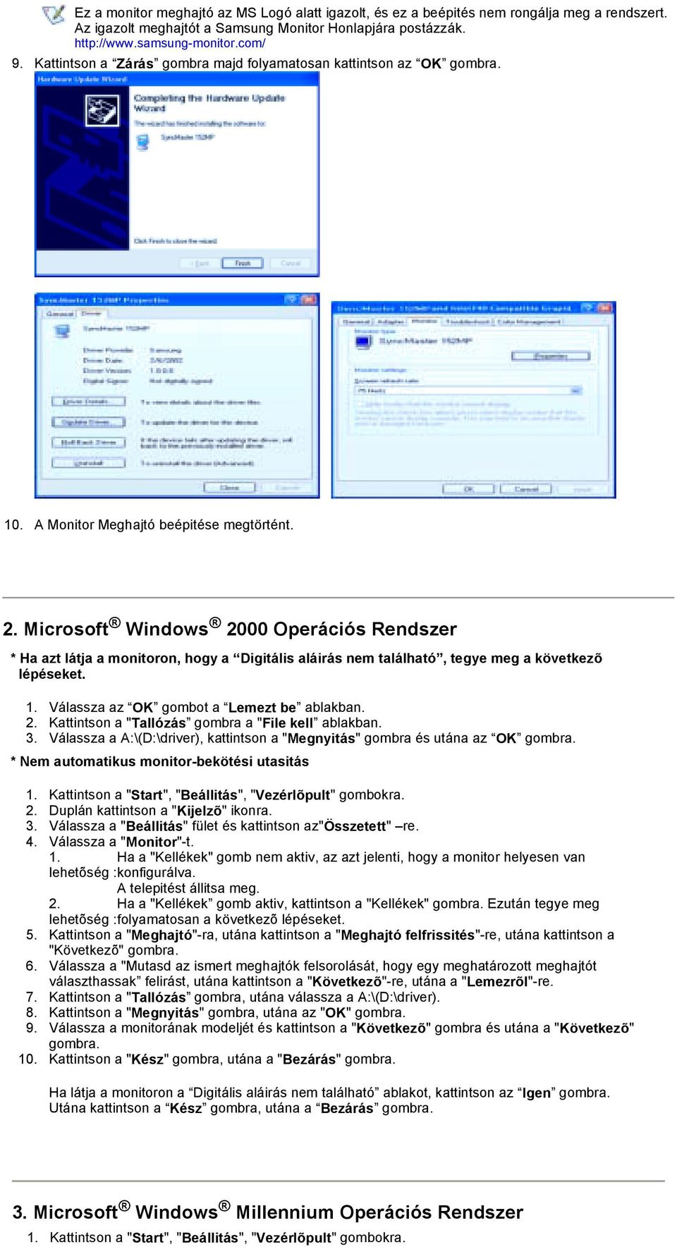 Microsoft Windows 2000 Operációs Rendszer * Ha azt látja a monitoron, hogy a Digitális aláirás nem található, tegye meg a következõ lépéseket. 1. Válassza az OK gombot a Lemezt be ablakban. 2. Kattintson a "Tallózás gombra a "File kell ablakban.