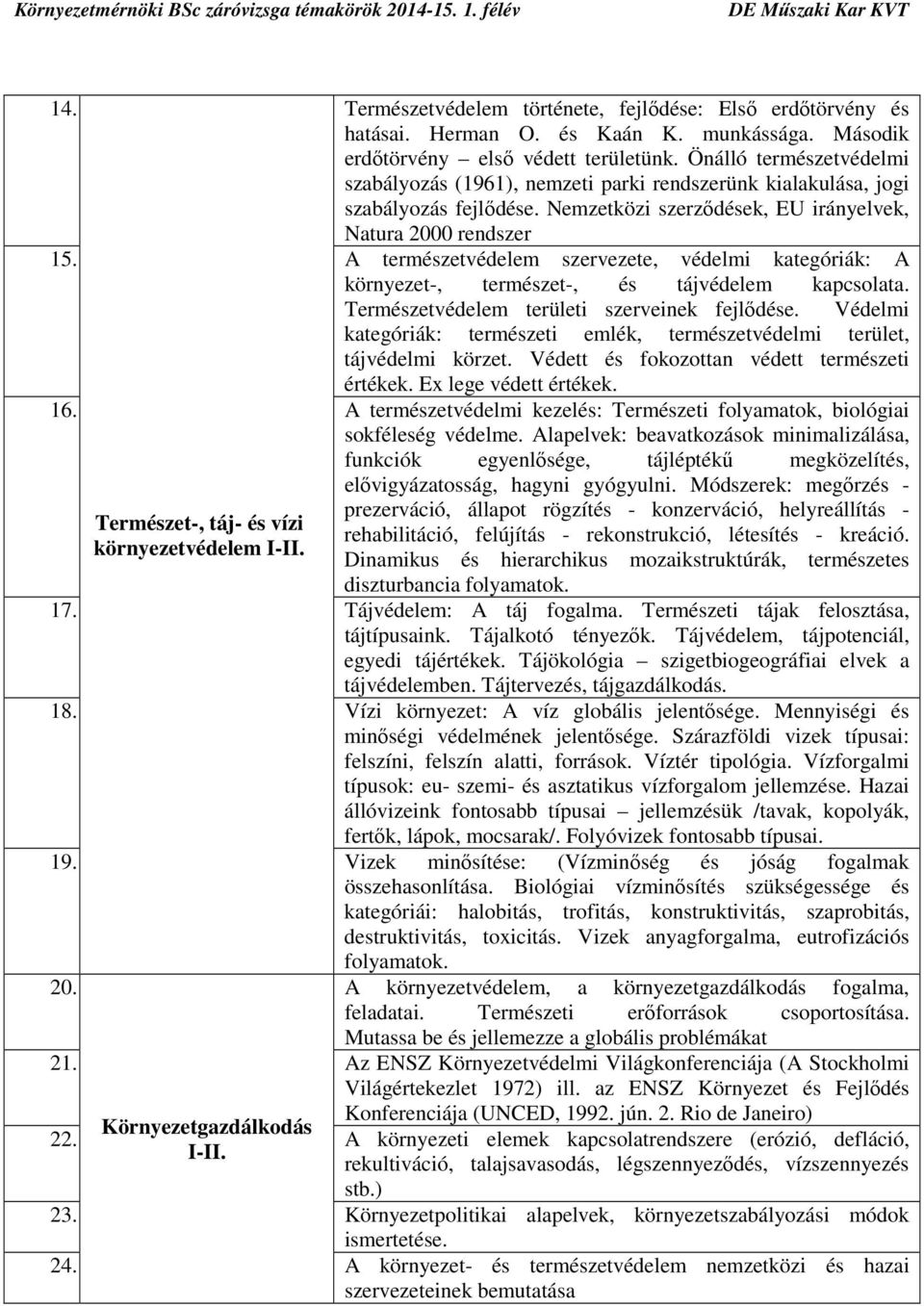 A természetvédelem szervezete, védelmi kategóriák: A környezet-, természet-, és tájvédelem kapcsolata. Természetvédelem területi szerveinek fejlődése.