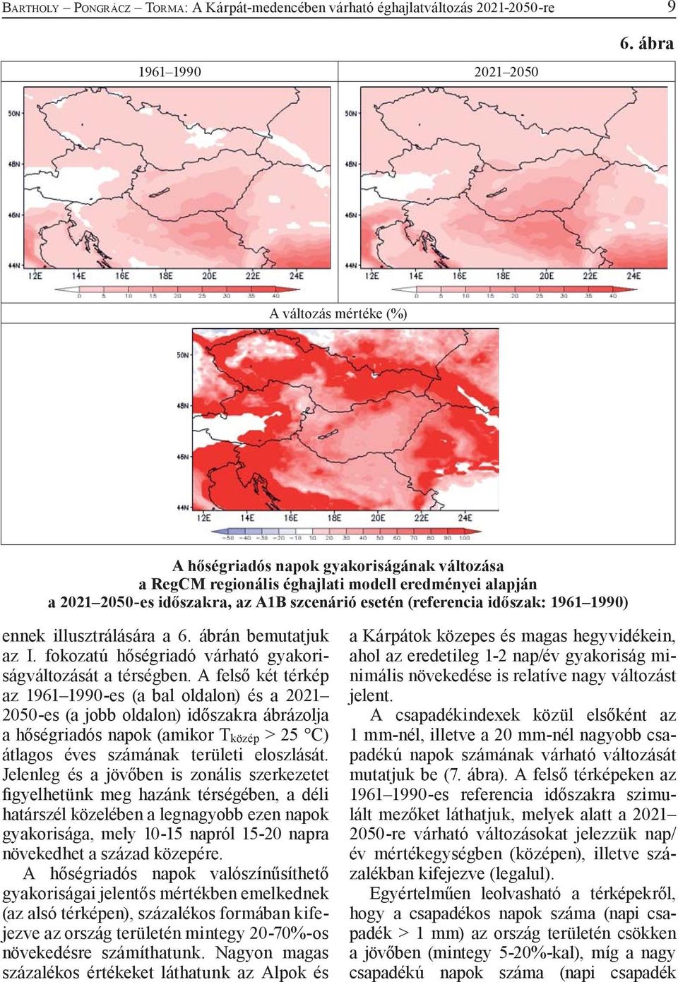 1961 1990) ennek illusztrálására a 6. ábrán bemutatjuk az I. fokozatú hőségriadó várható gyakoriságváltozását a térségben.