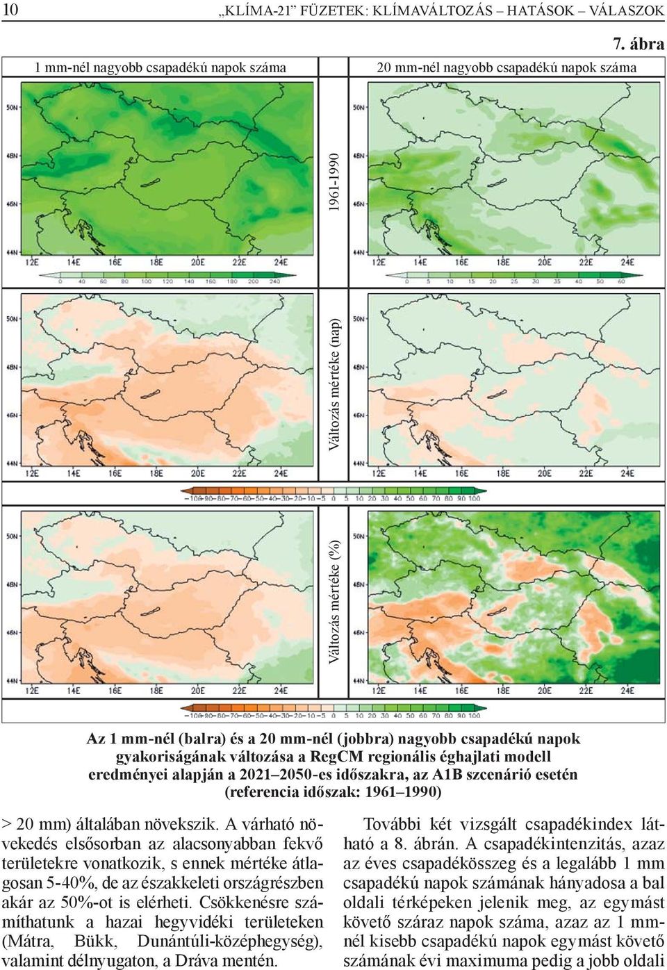 alapján a 2021 2050-es időszakra, az A1B szcenárió esetén (referencia időszak: 1961 1990) > 20 mm) általában növekszik.