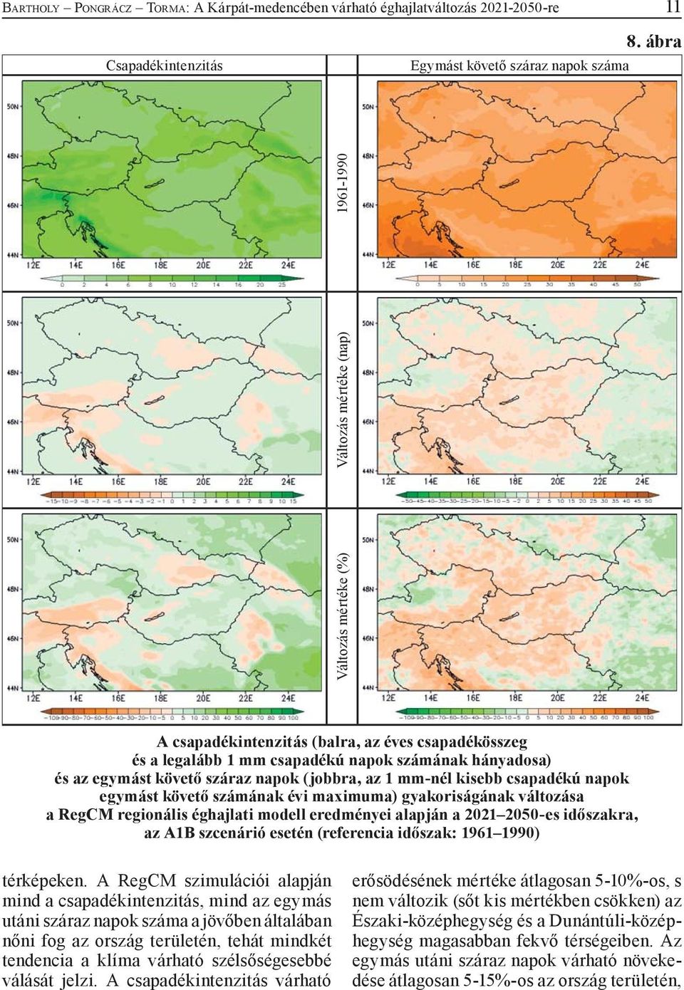 és az egymást követő száraz napok (jobbra, az 1 mm-nél kisebb csapadékú napok egymást követő számának évi maximuma) gyakoriságának változása a RegCM regionális éghajlati modell eredményei alapján a