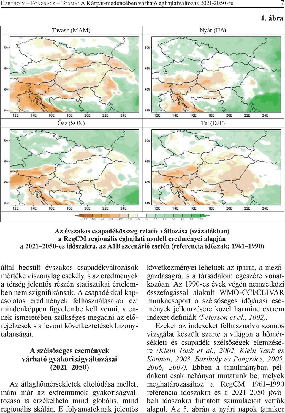 (referencia időszak: 1961 1990) által becsült évszakos csapadékváltozások mértéke viszonylag csekély, s az eredmények a térség jelentős részén statisztikai értelemben nem szignifikánsak.