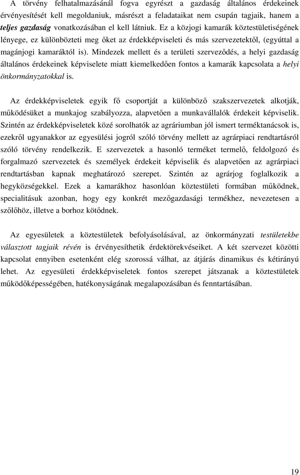 Mindezek mellett és a területi szervez dés, a helyi gazdaság általános érdekeinek képviselete miatt kiemelked en fontos a kamarák kapcsolata a helyi önkormányzatokkal is.