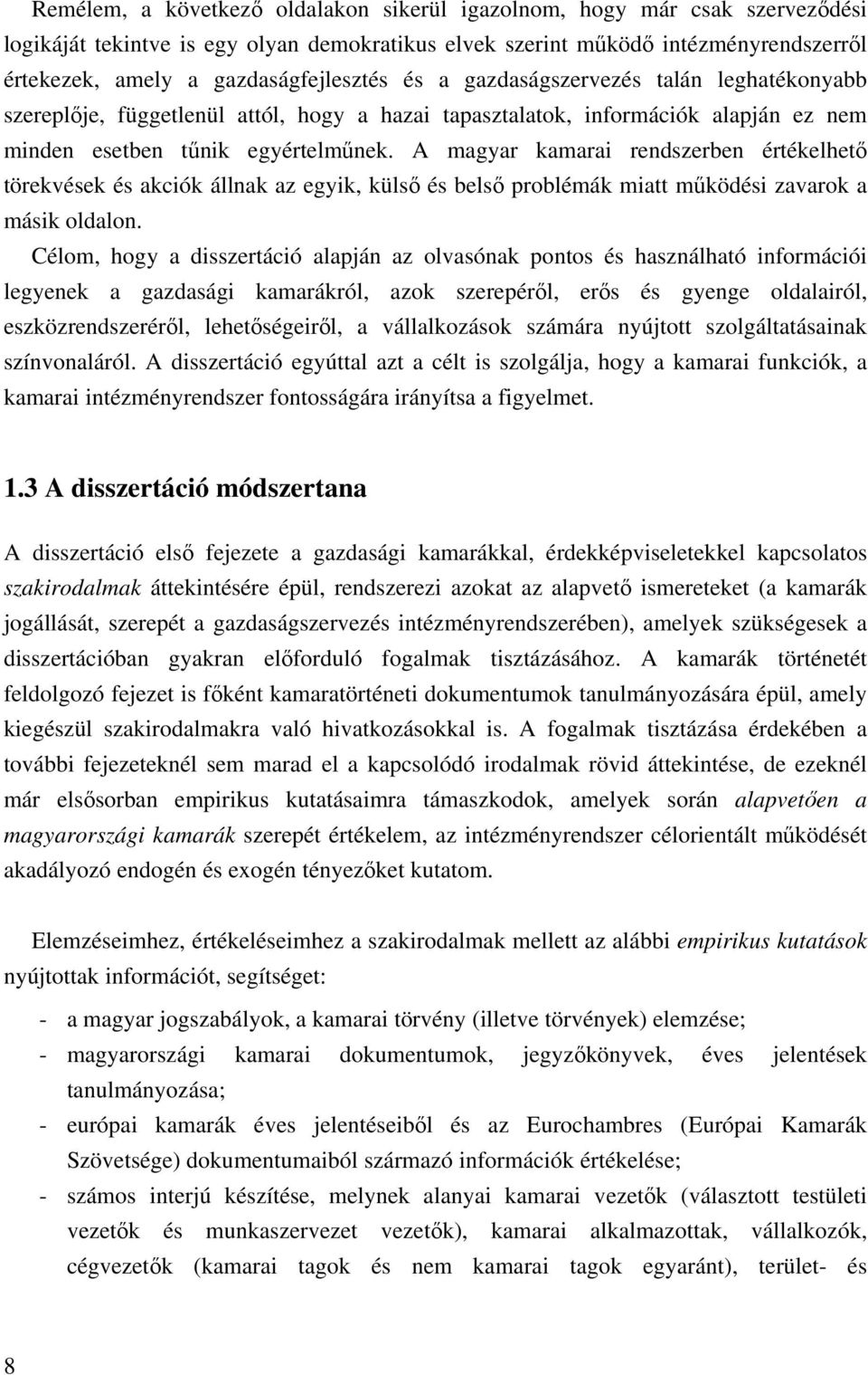 A magyar kamarai rendszerben értékelhet törekvések és akciók állnak az egyik, küls és bels problémák miatt m ködési zavarok a másik oldalon.