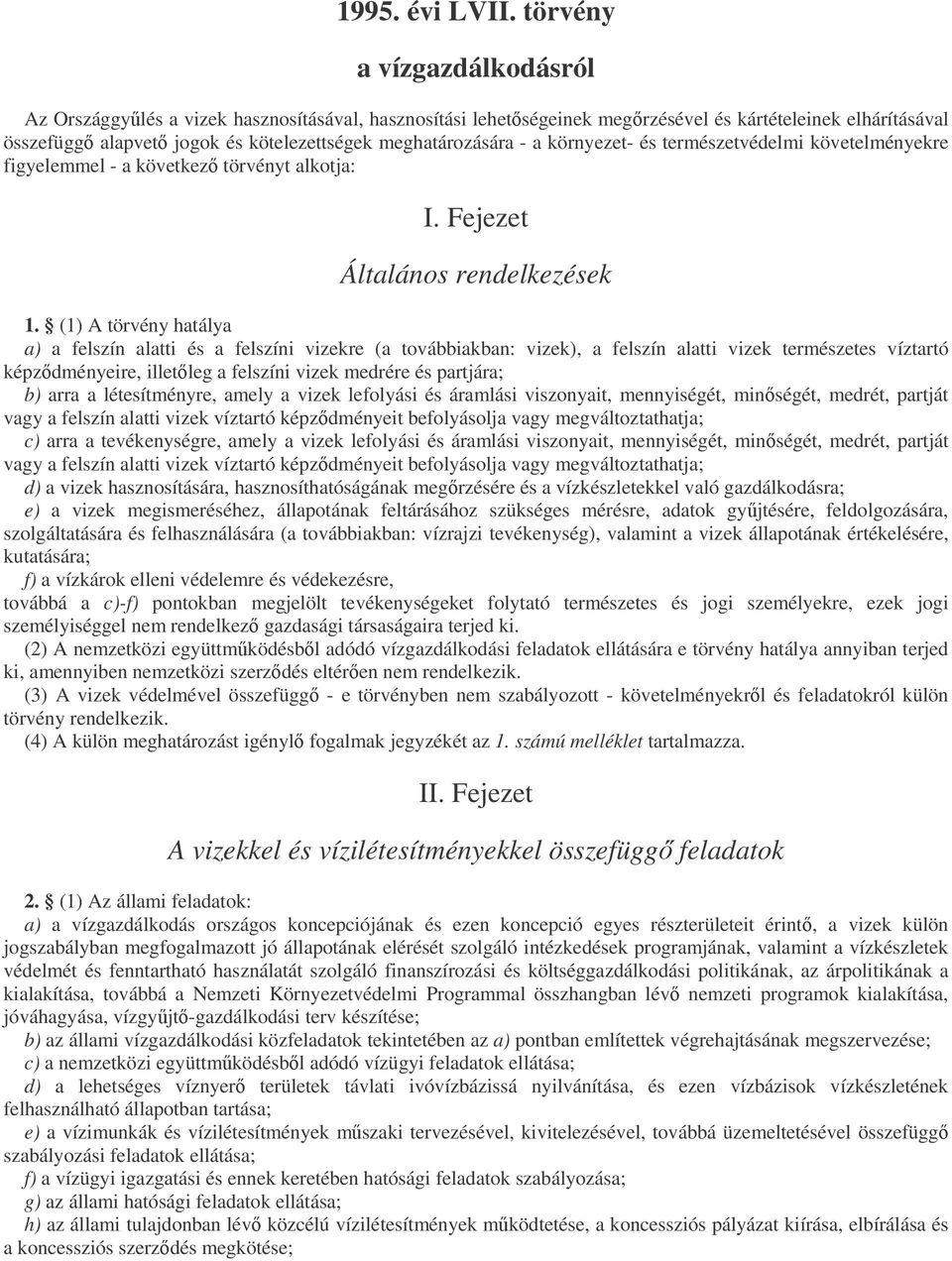 a környezet- és természetvédelmi követelményekre figyelemmel - a következ törvényt alkotja: I. Fejezet Általános rendelkezések 1.