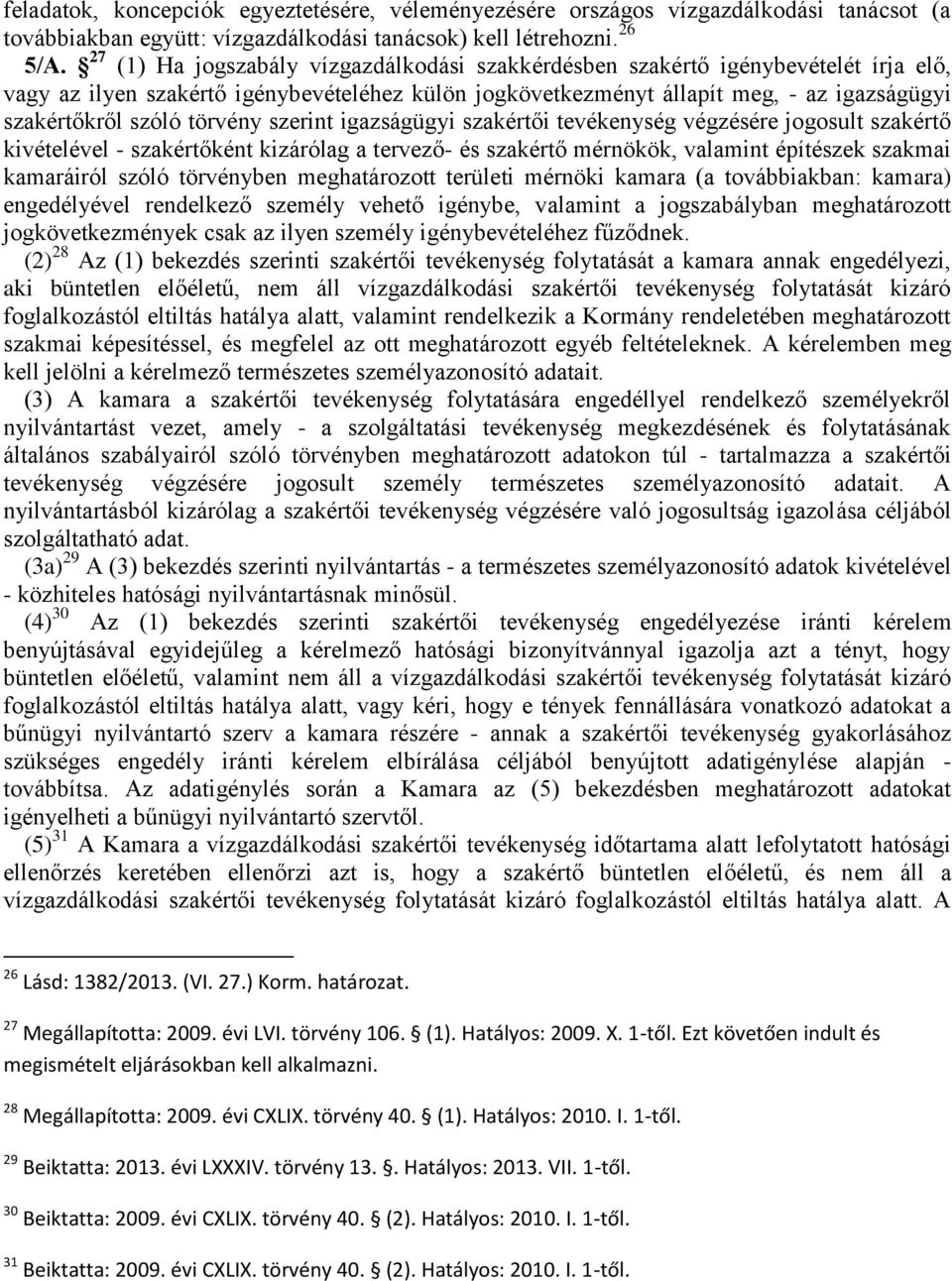 törvény szerint igazságügyi szakértői tevékenység végzésére jogosult szakértő kivételével - szakértőként kizárólag a tervező- és szakértő mérnökök, valamint építészek szakmai kamaráiról szóló