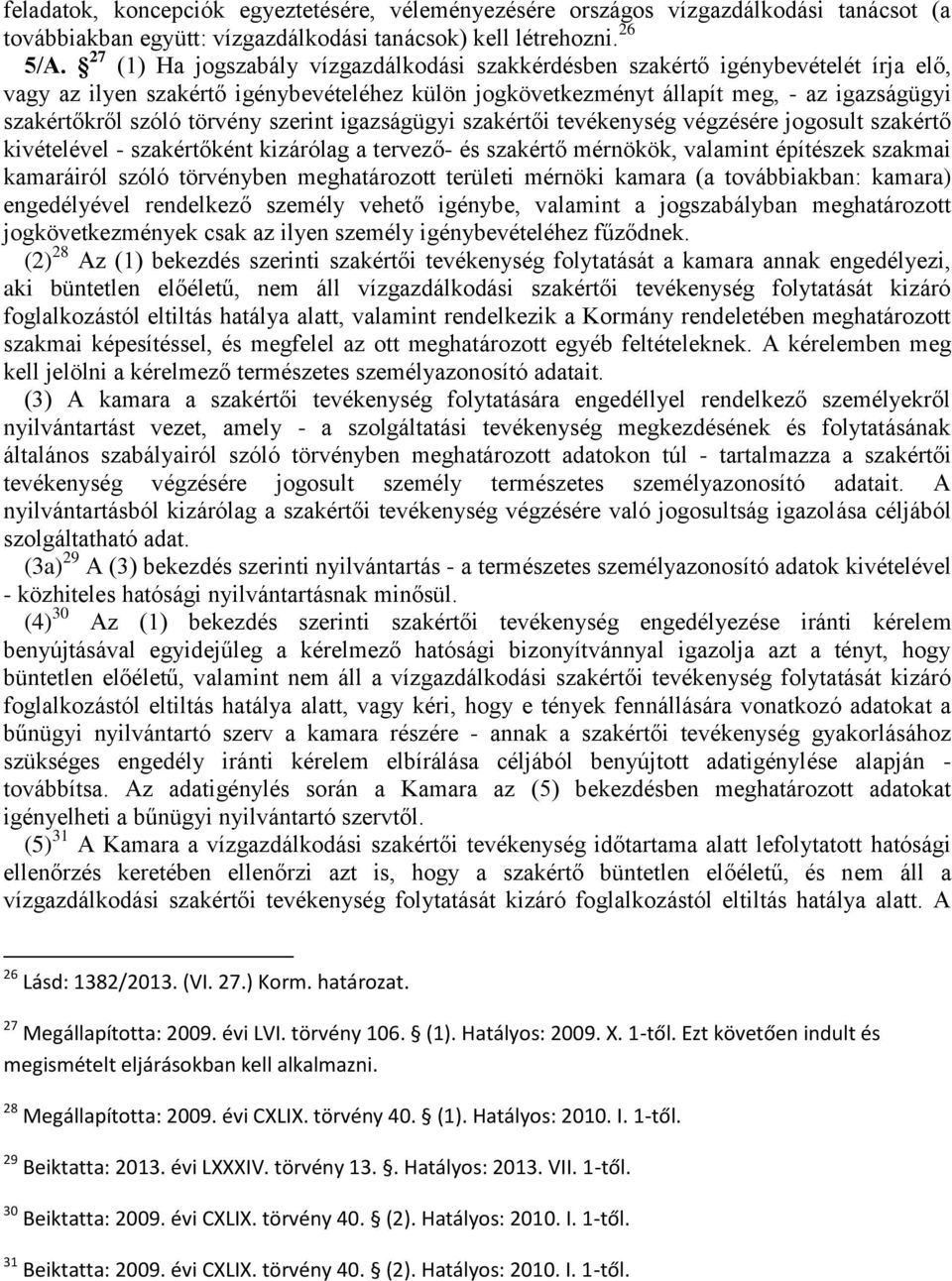 törvény szerint igazságügyi szakértői tevékenység végzésére jogosult szakértő kivételével - szakértőként kizárólag a tervező- és szakértő mérnökök, valamint építészek szakmai kamaráiról szóló