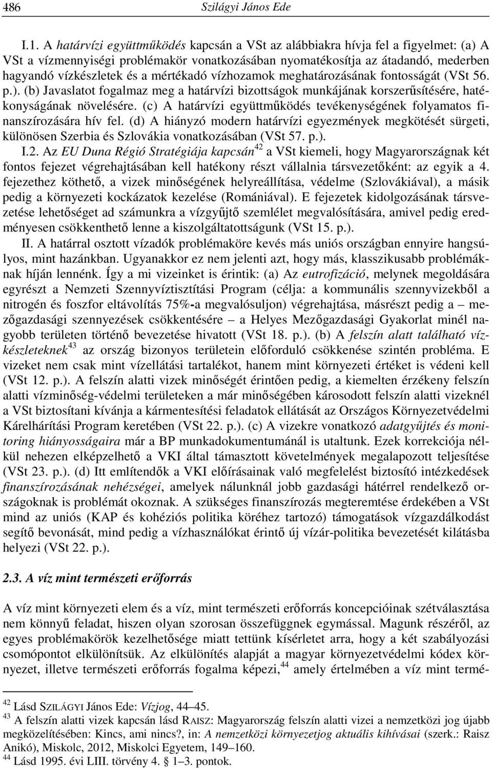 mértékadó vízhozamok meghatározásának fontosságát (VSt 56. p.). (b) Javaslatot fogalmaz meg a határvízi bizottságok munkájának korszerűsítésére, hatékonyságának növelésére.