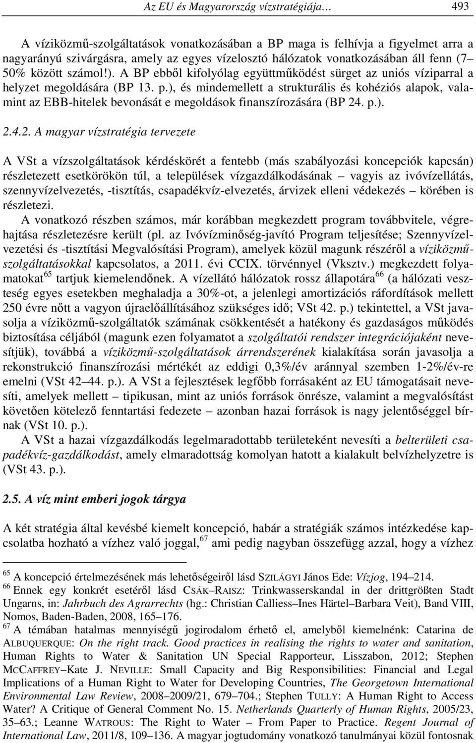 ), és mindemellett a strukturális és kohéziós alapok, valamint az EBB-hitelek bevonását e megoldások finanszírozására (BP 24