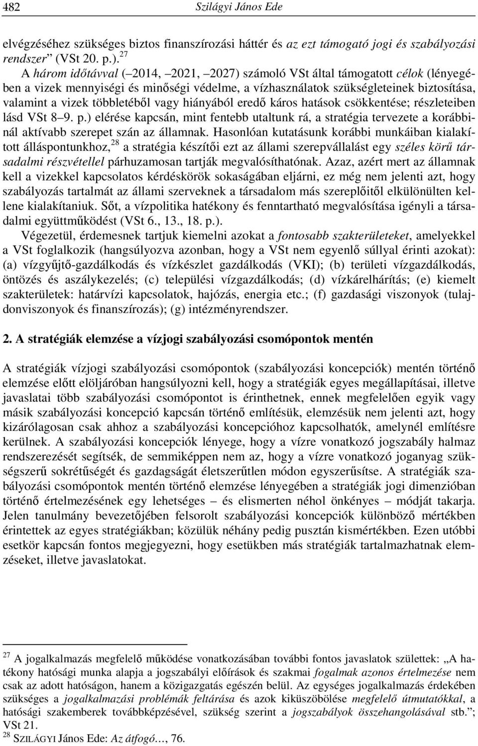 többletéből vagy hiányából eredő káros hatások csökkentése; részleteiben lásd VSt 8 9. p.