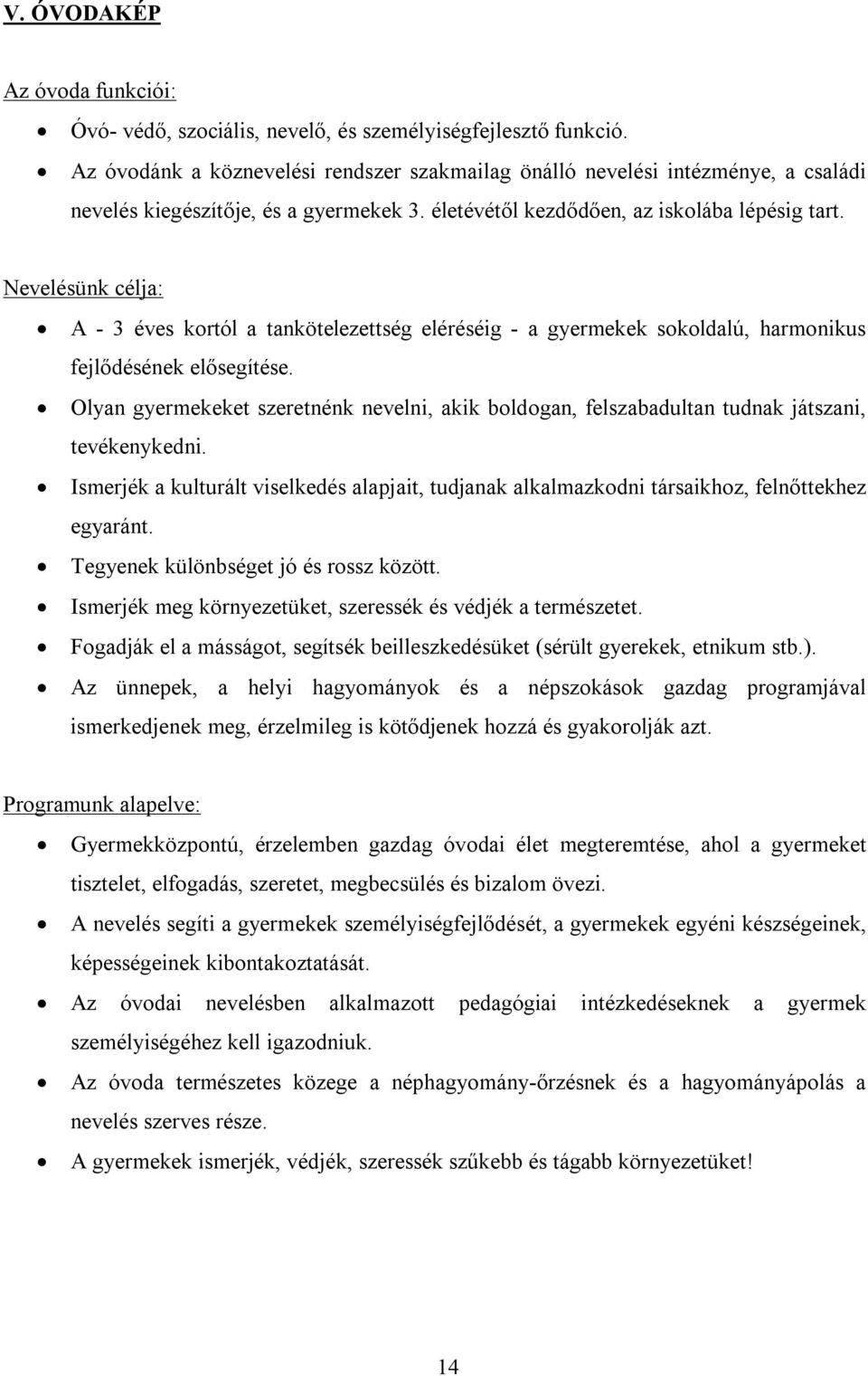 Nevelésünk célja: A - 3 éves kortól a tankötelezettség eléréséig - a gyermekek sokoldalú, harmonikus fejlődésének elősegítése.