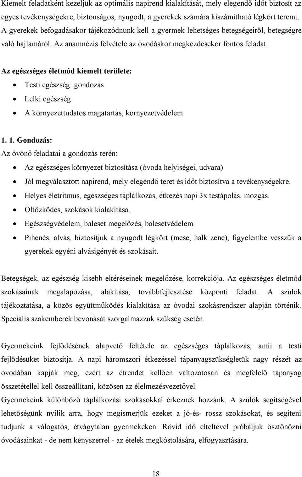 Az egészséges életmód kiemelt területe: Testi egészség: gondozás Lelki egészség A környezettudatos magatartás, környezetvédelem 1.