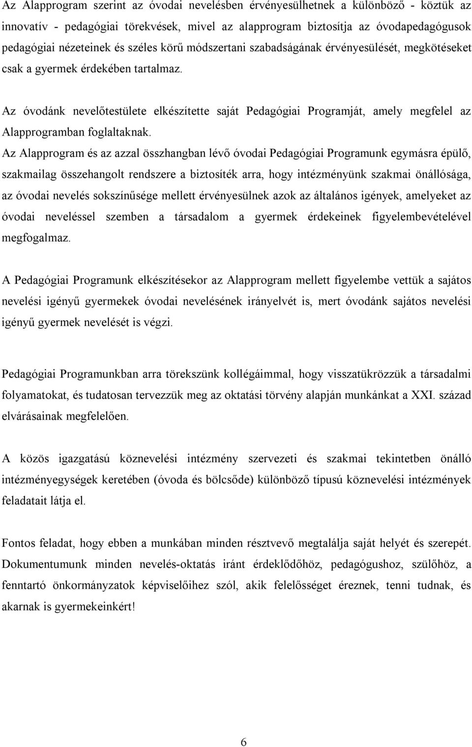 Az óvodánk nevelőtestülete elkészítette saját Pedagógiai Programját, amely megfelel az Alapprogramban foglaltaknak.