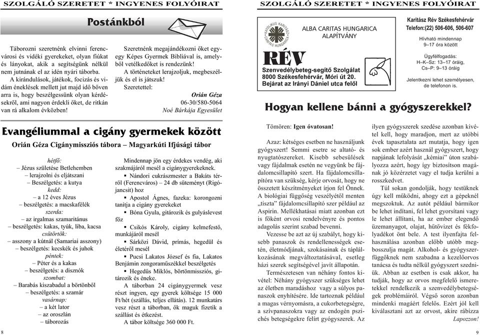 Postánkból Szeretnénk megajándékozni õket egyegy Képes Gyermek Bibliával is, amelybõl vetélkedõket is rendezünk! A történeteket lerajzoljuk, megbeszéljük és el is játszuk!