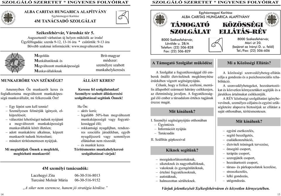 hu Megoldás Munkáltatóknak és Megváltozott munkaképességû Munkavállalóknak MUNKAERÕRE VAN SZÜKSÉGE?