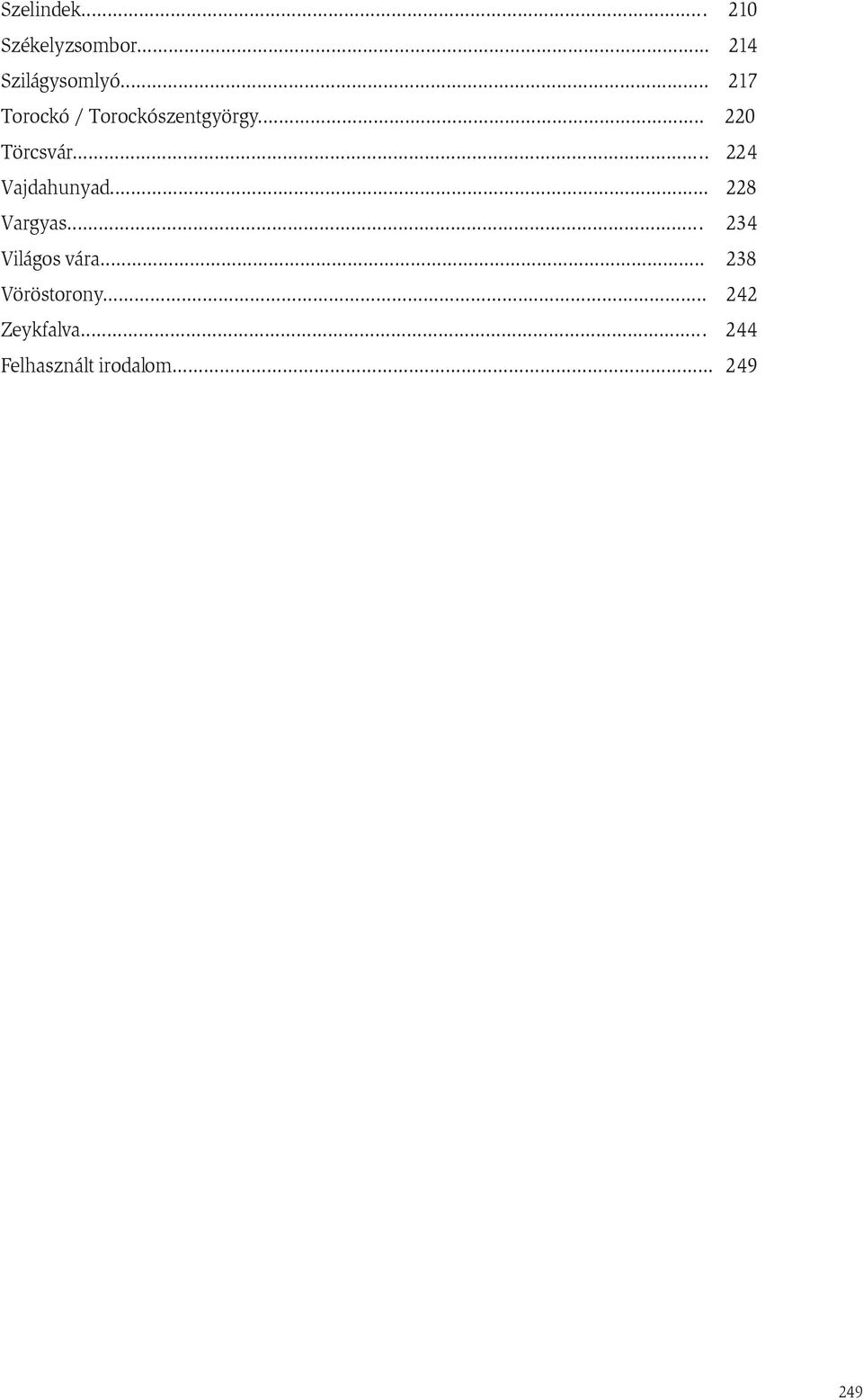.. 224 Vajdahunyad... 228 Vargyas... 234 Világos vára.