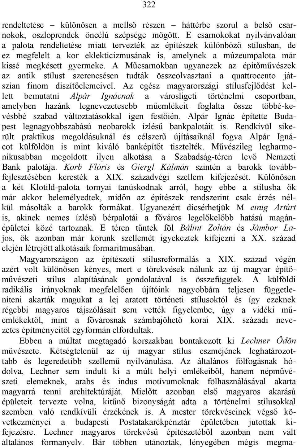 A Műcsarnokban ugyanezek az építőművészek az antik stílust szerencsésen tudták összeolvasztani a quattrocento játszian finom díszítőelemeivel.