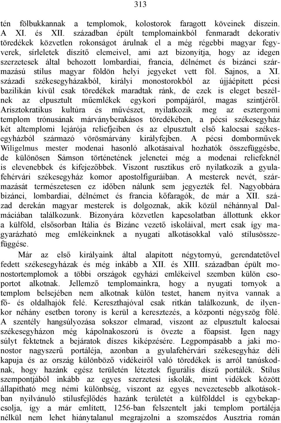 szerzetesek által behozott lombardiai, francia, délnémet és bizánci származású stílus magyar földön helyi jegyeket vett föl. Sajnos, a XI.