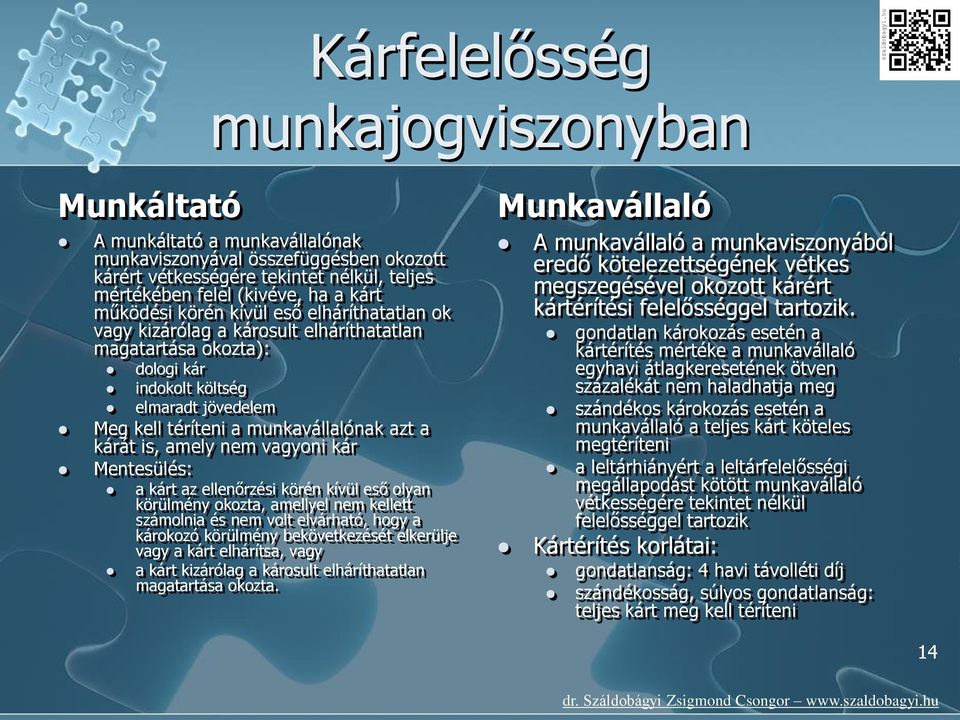 kárát is, amely nem vagyoni kár Mentesülés: a kárt az ellenőrzési körén kívül eső olyan körülmény okozta, amellyel nem kellett számolnia és nem volt elvárható, hogy a károkozó körülmény