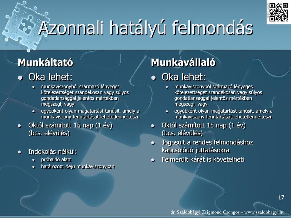 elévülés) Indokolás nélkül: próbaidő alatt határozott idejű munkaviszonyban Munkavállaló Oka lehet: munkaviszonyból származó lényeges kötelezettségét szándékosan vagy súlyos