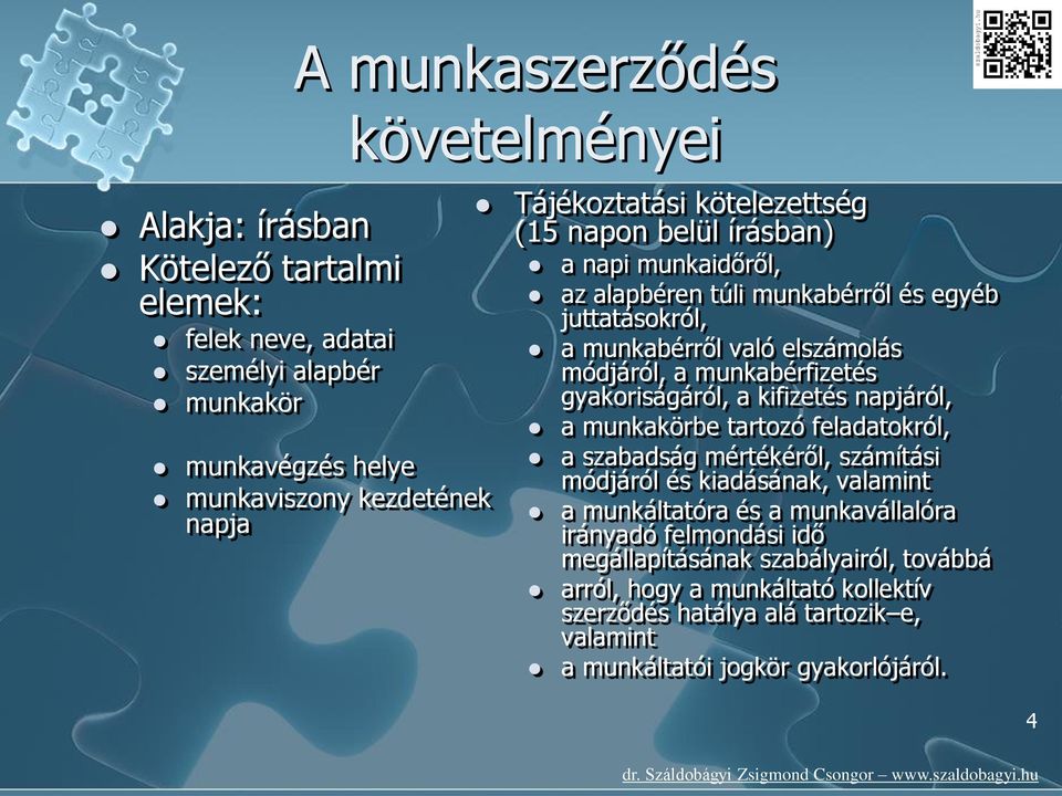 munkabérfizetés gyakoriságáról, a kifizetés napjáról, a munkakörbe tartozó feladatokról, a szabadság mértékéről, számítási módjáról és kiadásának, valamint a munkáltatóra és a