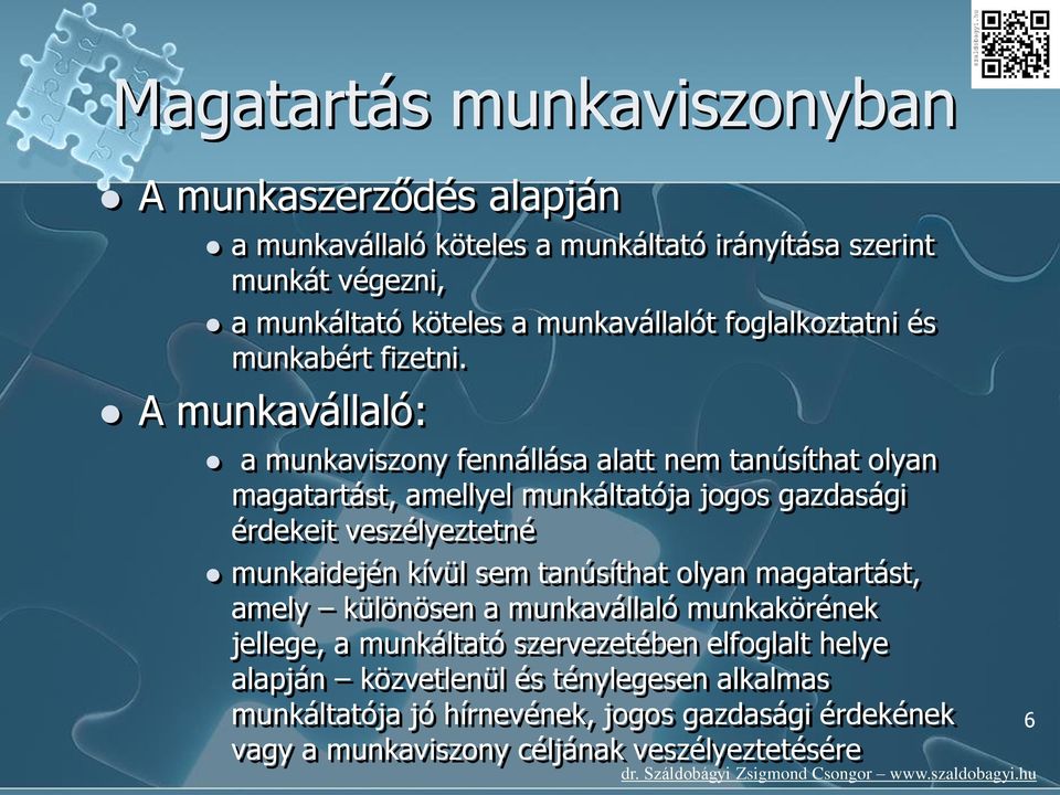 A munkavállaló: a munkaviszony fennállása alatt nem tanúsíthat olyan magatartást, amellyel munkáltatója jogos gazdasági érdekeit veszélyeztetné munkaidején