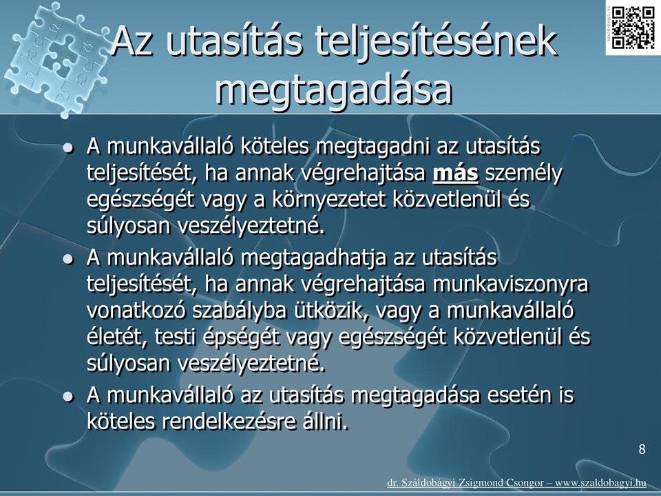 A munkavállaló megtagadhatja az utasítás teljesítését, ha annak végrehajtása munkaviszonyra vonatkozó szabályba ütközik, vagy