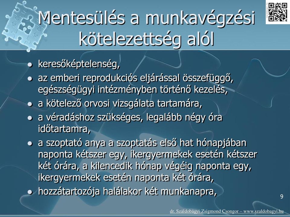 négy óra időtartamra, a szoptató anya a szoptatás első hat hónapjában naponta kétszer egy, ikergyermekek esetén kétszer