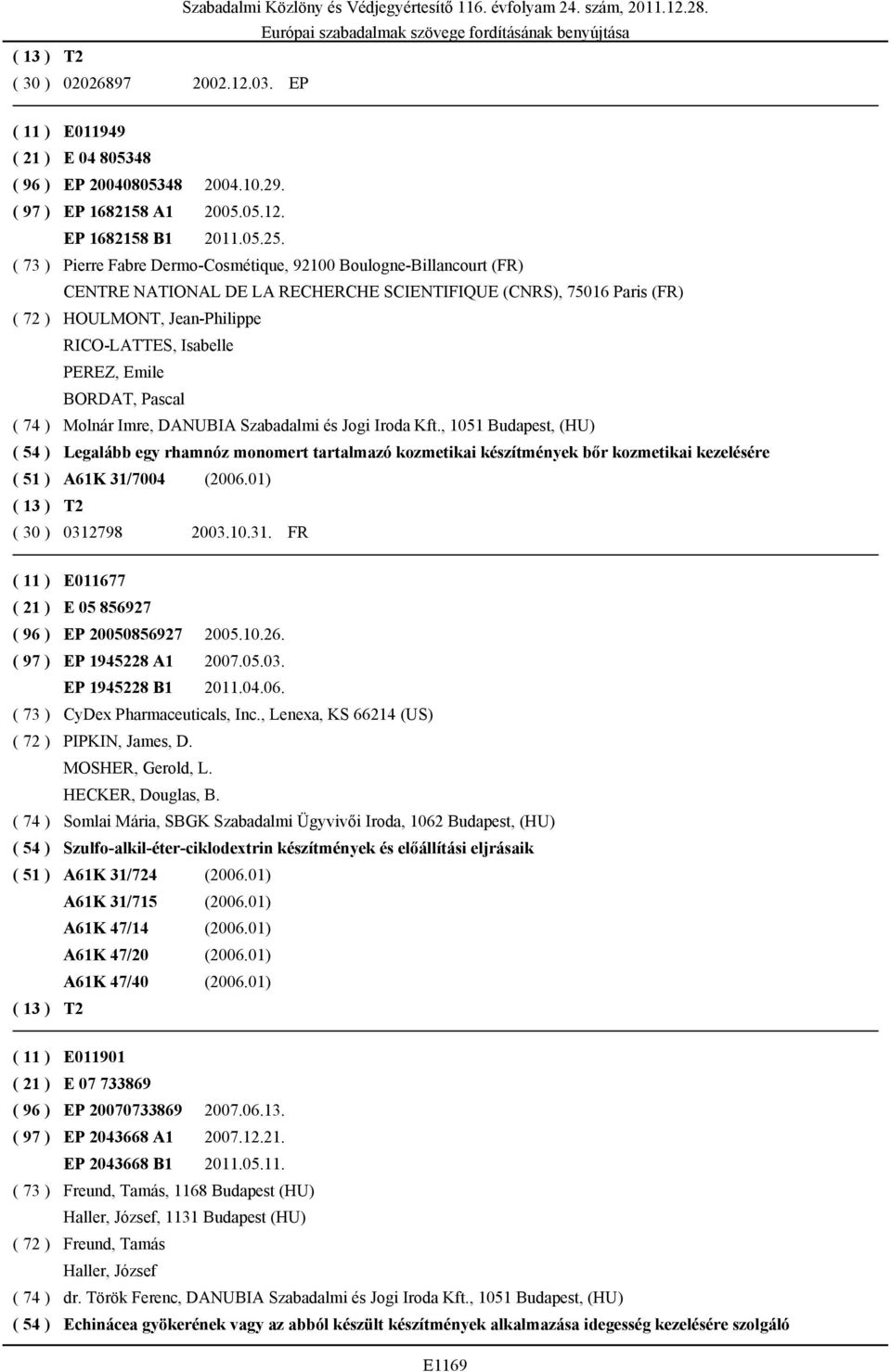 Emile BORDAT, Pascal ( 74 ) Molnár Imre, DANUBIA Szabadalmi és Jogi Iroda Kft.