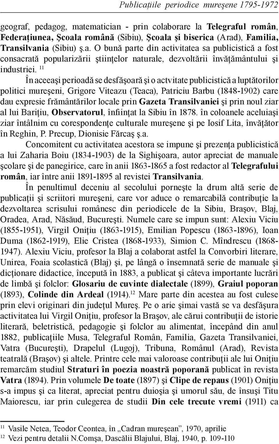 11 În aceeaşi perioadă se desfăşoară şi o actvitate publicistică a luptătorilor politici mureşeni, Grigore Viteazu (Teaca), Patriciu Barbu (1848-1902) care dau expresie frământărilor locale prin