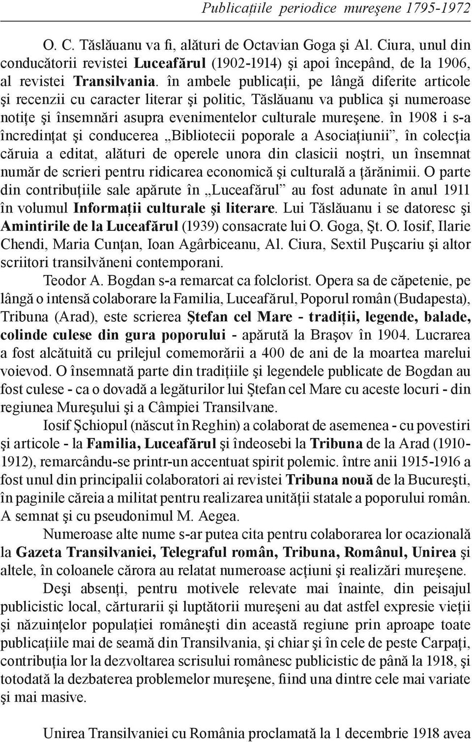 în ambele publicaţii, pe lângă diferite articole şi recenzii cu caracter literar şi politic, Tăslăuanu va publica şi numeroase notiţe şi însemnări asupra evenimentelor culturale mureşene.