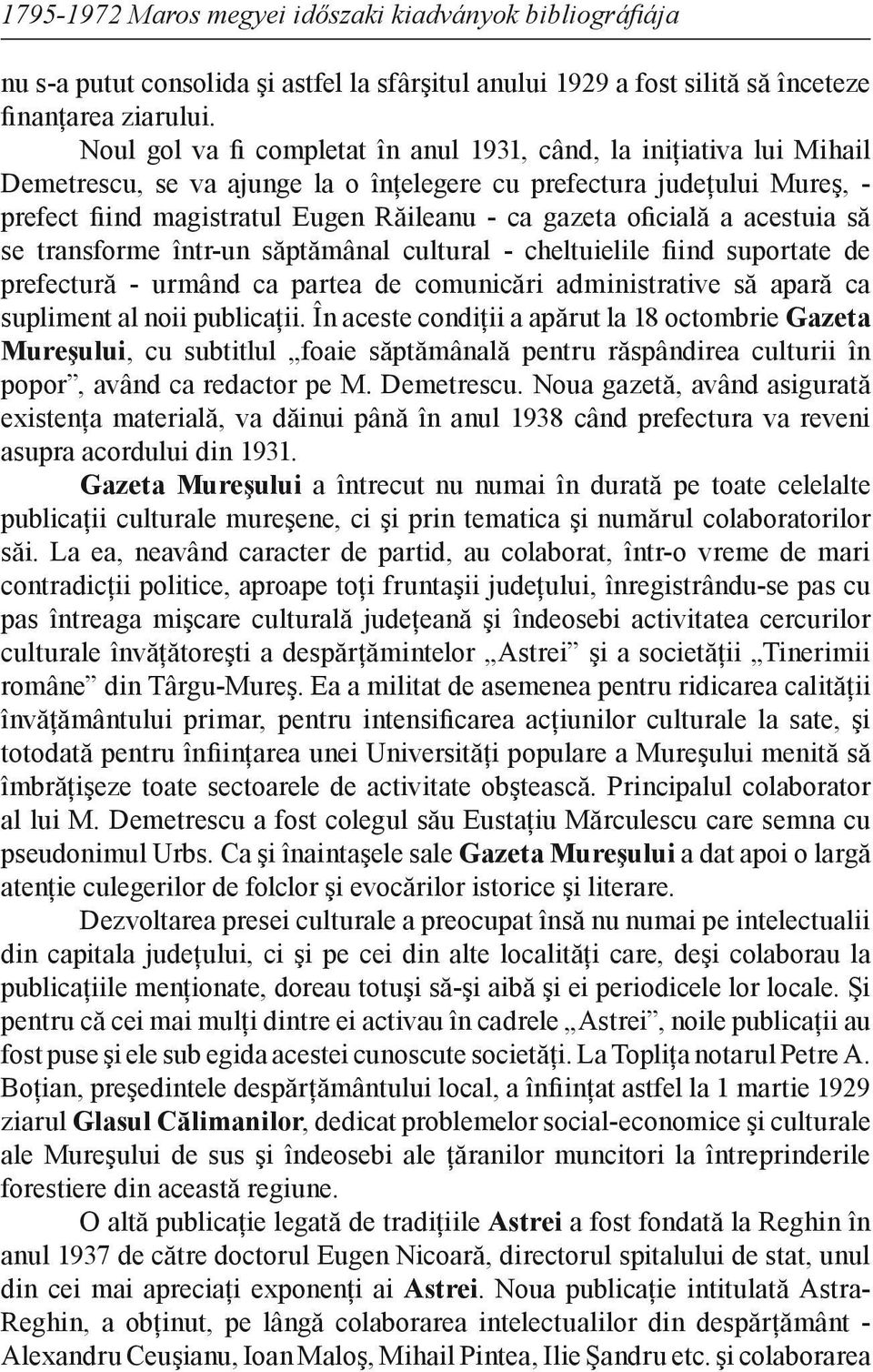 oficială a acestuia să se transforme într-un săptămânal cultural - cheltuielile fiind suportate de prefectură - urmând ca partea de comunicări administrative să apară ca supliment al noii publicaţii.