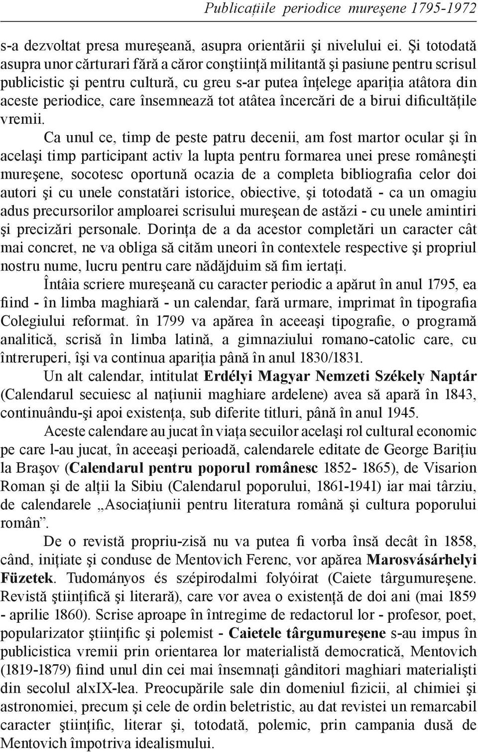 însemnează tot atâtea încercări de a birui dificultăţile vremii.