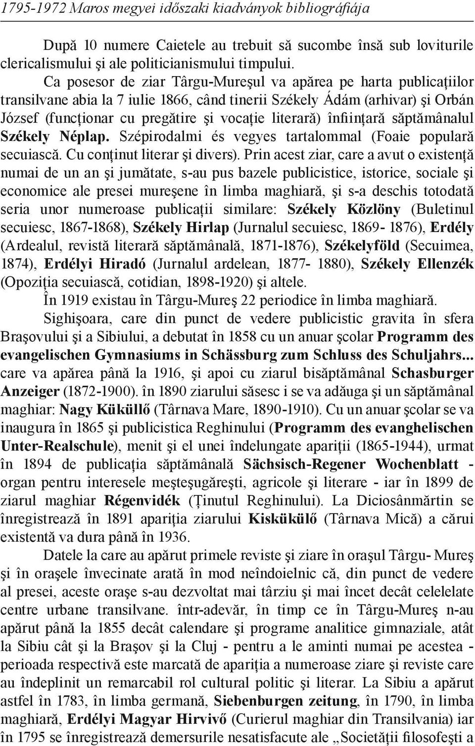 înfiinţară săptămânalul Székely Néplap. Szépirodalmi és vegyes tartalommal (Foaie populară secuiască. Cu conţinut literar şi divers).