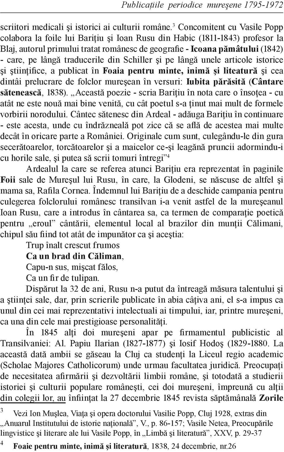 lângă traducerile din Schiller şi pe lângă unele articole istorice şi ştiinţifice, a publicat în Foaia pentru minte, inimă şi liteatură şi cea dintâi prelucrare de folclor mureşean în versuri: Iubita