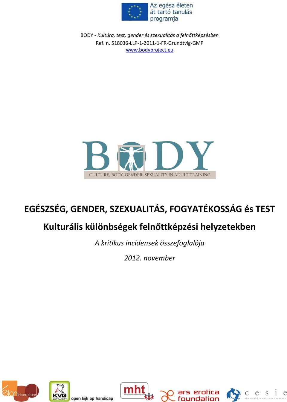 eu EGÉSZSÉG, GENDER, SZEXUALITÁS, FOGYATÉKOSSÁG és TEST Kulturális