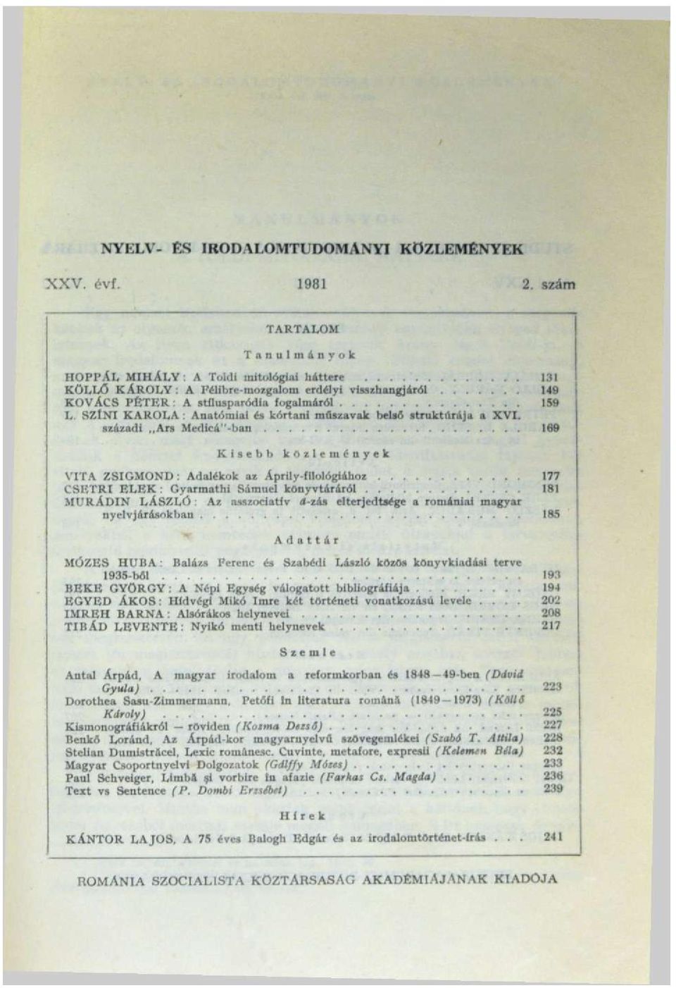 századi,,ars Medicá"-han 169 Kisebb közlemények VITA ZSIGMOND: Adalékok az Aprily-fllológiához 177 CSETRI ELEK : Gyarmathi Sámuel könyvtáráról 181 MURÁDIN LÁSZLÓ : Az asszociatív á zás elterjedtsége