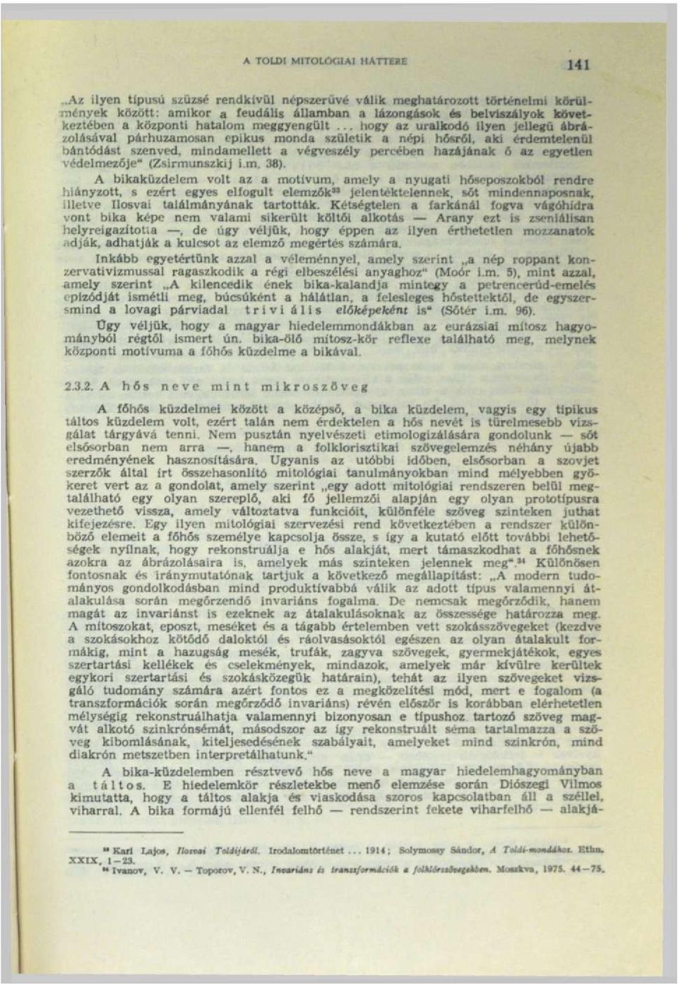 . hogy az uralkodó ilyen jellegű ábrázolásával párhuzamosan epikus monda születik a népi hősről, aki érdemtelenül bántódást szenved, mindamellett a végveszély percében hazájának 6 az egyetlen