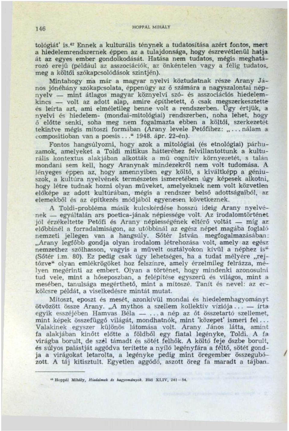 Hatása nem tudatos, mégis meghatározó erejű (például az asszociációk, az önkéntelen vagy a félig tudatos, meg a költői szókapcsolódások szintjén).