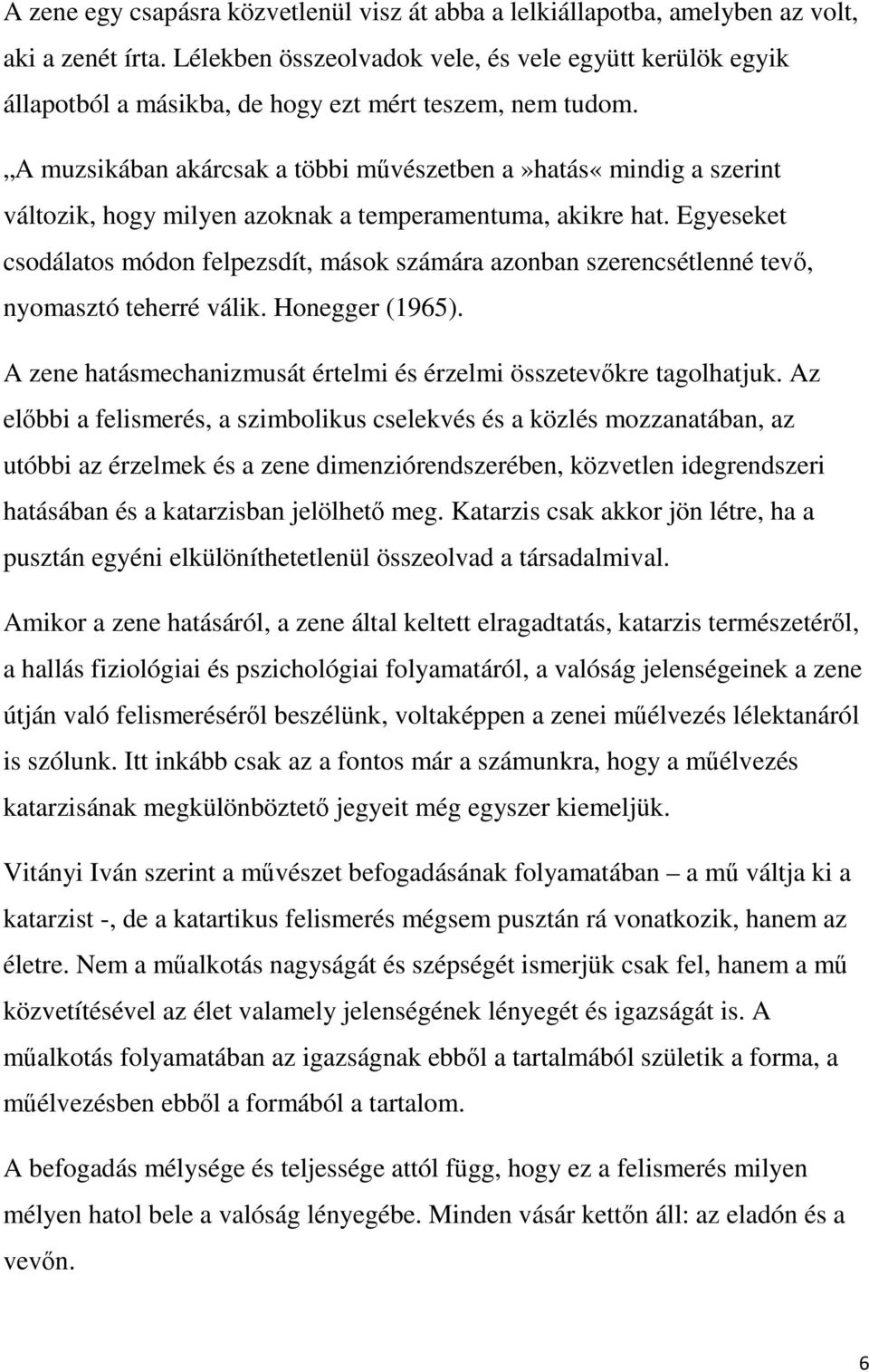 A muzsikában akárcsak a többi művészetben a»hatás«mindig a szerint változik, hogy milyen azoknak a temperamentuma, akikre hat.