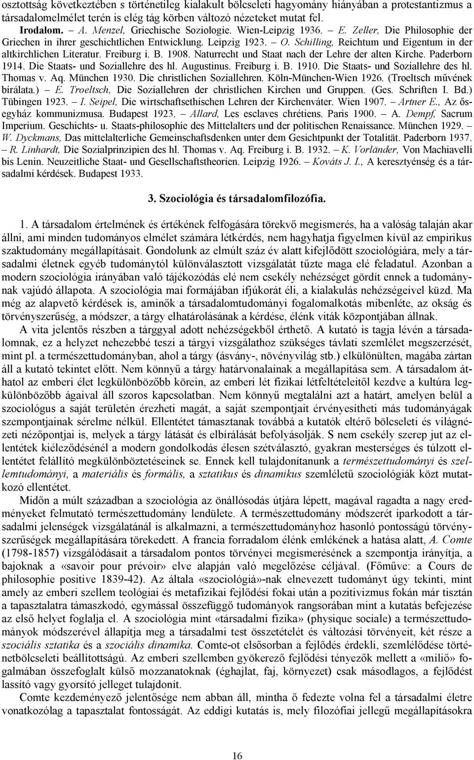 Schilling, Reichtum und Eigentum in der altkirchlichen Literatur. Freiburg i. B. 1908. Naturrecht und Staat nach der Lehre der alten Kirche. Paderborn 1914. Die Staats- und Soziallehre des hl.