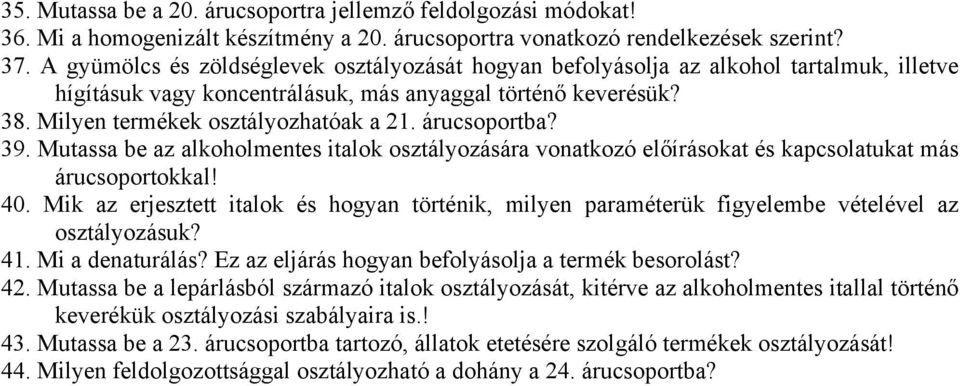 árucsoportba? 39. Mutassa be az alkoholmentes italok osztályozására vonatkozó előírásokat és kapcsolatukat más árucsoportokkal! 40.