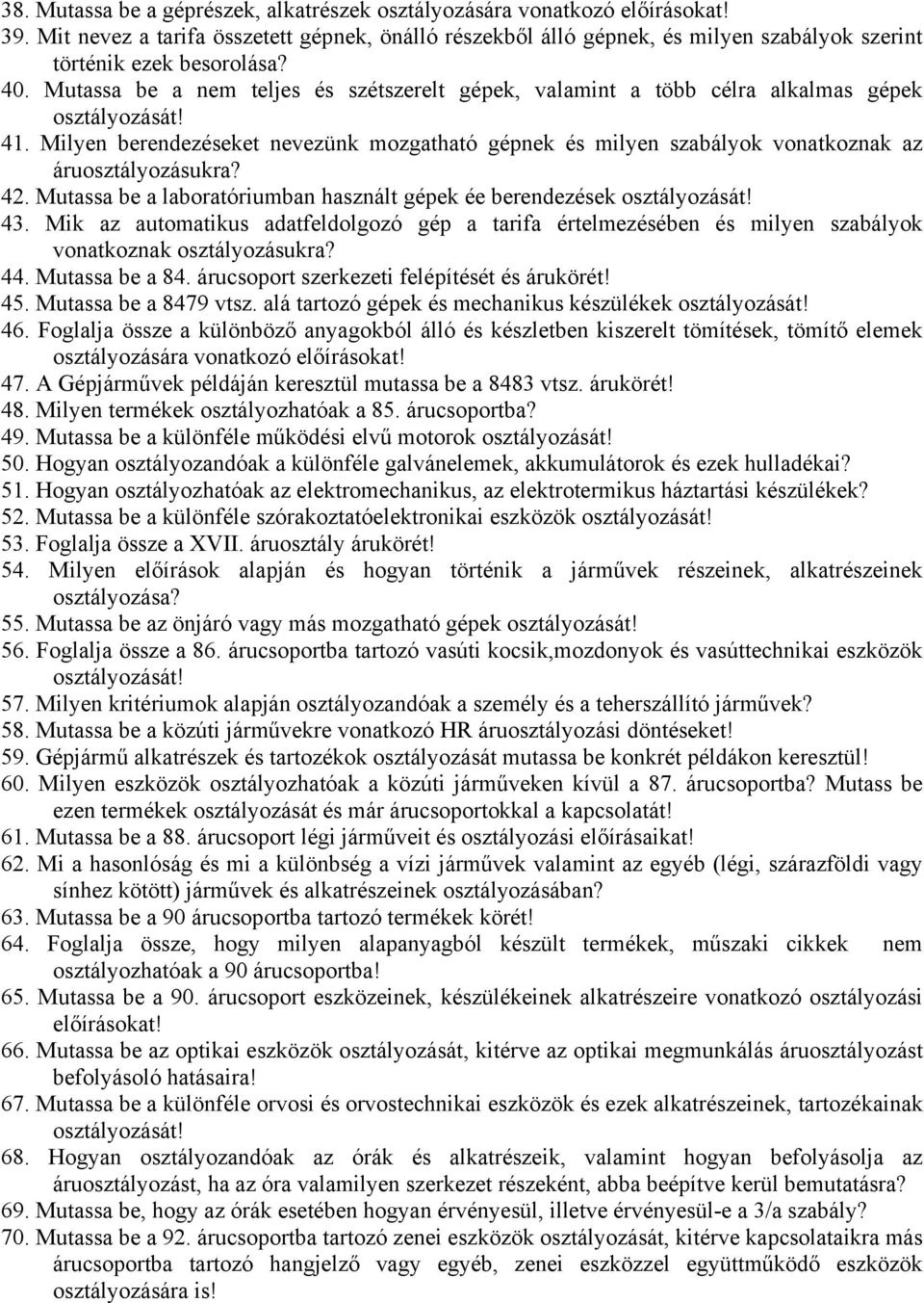 Milyen berendezéseket nevezünk mozgatható gépnek és milyen szabályok vonatkoznak az áruosztályozásukra? 42. Mutassa be a laboratóriumban használt gépek ée berendezések osztályozását! 43.