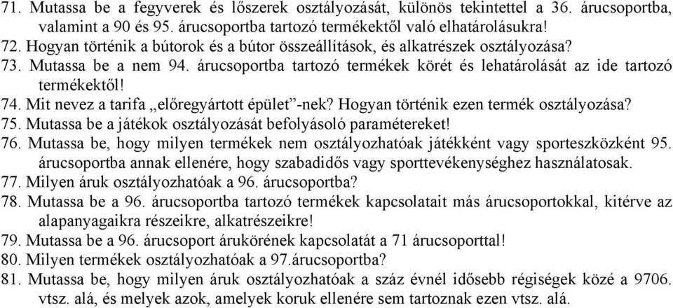 Mit nevez a tarifa előregyártott épület -nek? Hogyan történik ezen termék osztályozása? 75. Mutassa be a játékok osztályozását befolyásoló paramétereket! 76.