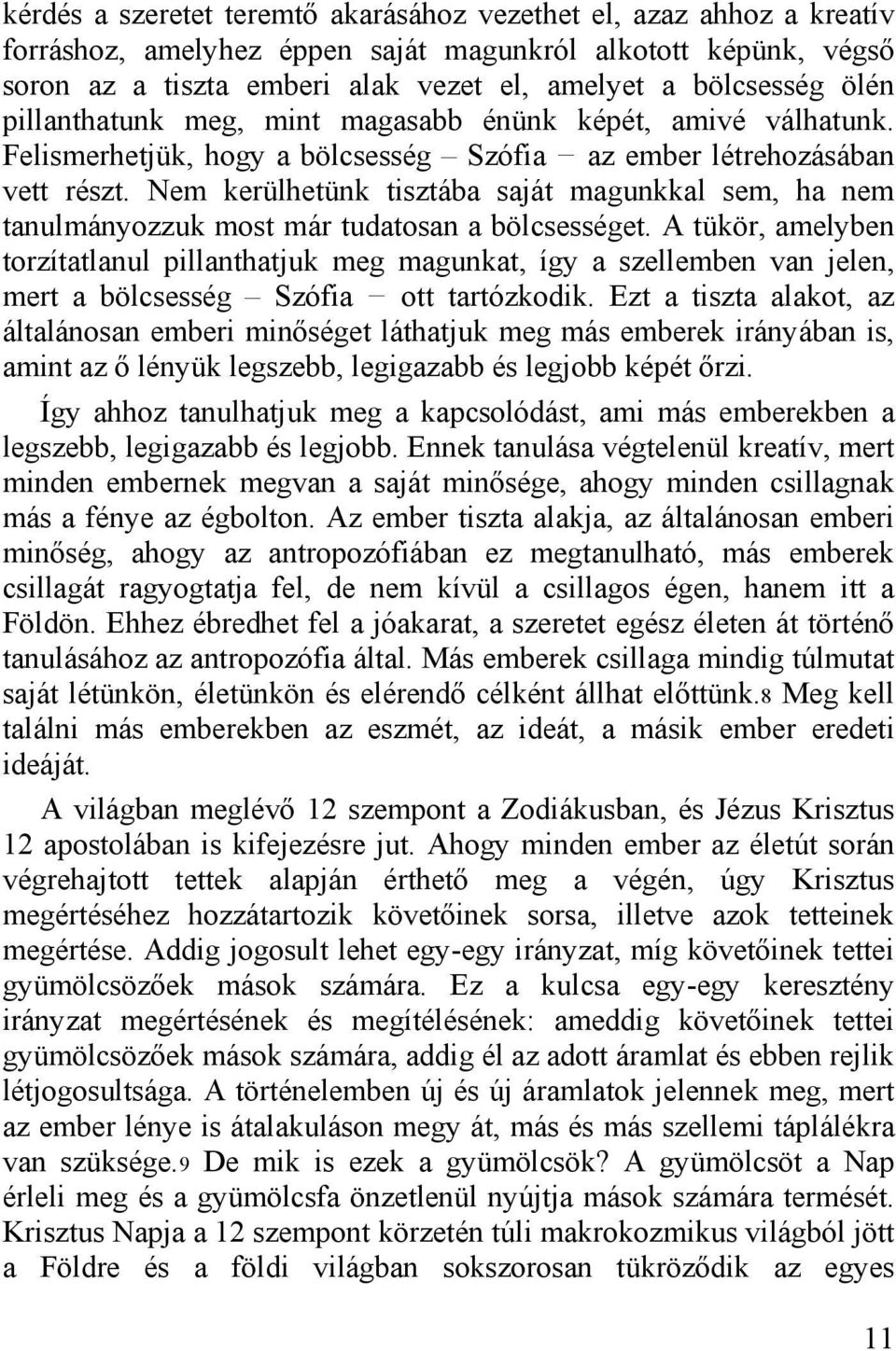 Nem kerülhetünk tisztába saját magunkkal sem, ha nem tanulmányozzuk most már tudatosan a bölcsességet.