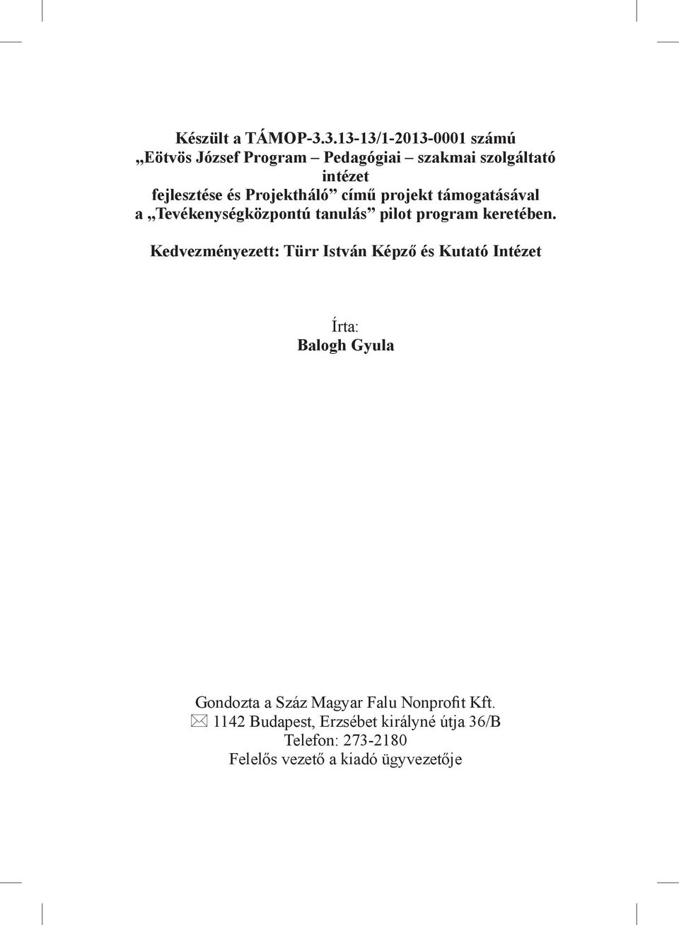 Projektháló című projekt támogatásával a Tevékenységközpontú tanulás pilot program keretében.