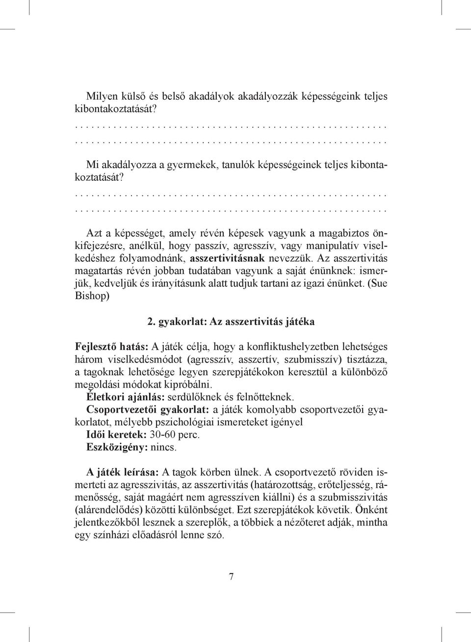 Az asszertivitás magatartás révén jobban tudatában vagyunk a saját énünknek: ismerjük, kedveljük és irányításunk alatt tudjuk tartani az igazi énünket. (Sue Bishop) 2.