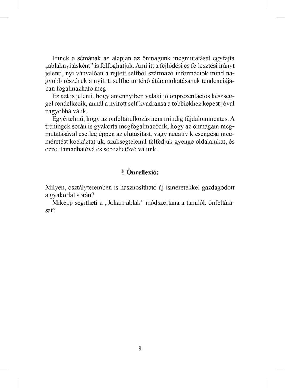 meg. Ez azt is jelenti, hogy amennyiben valaki jó önprezentációs készséggel rendelkezik, annál a nyitott self kvadránsa a többiekhez képest jóval nagyobbá válik.