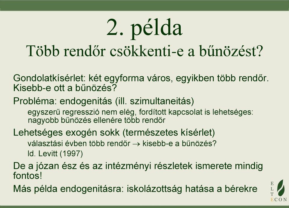 szimultaneitás) egyszerű regresszió nem elég, fordított kapcsolat is lehetséges: nagyobb bűnözés ellenére több rendőr